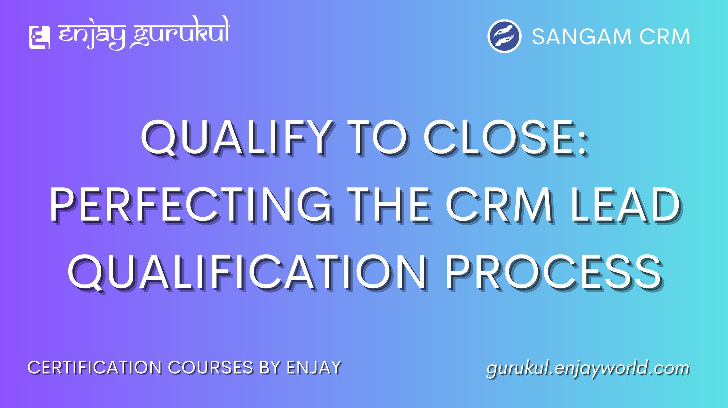 Qualify to Close: Perfecting the CRM Lead Qualification Process