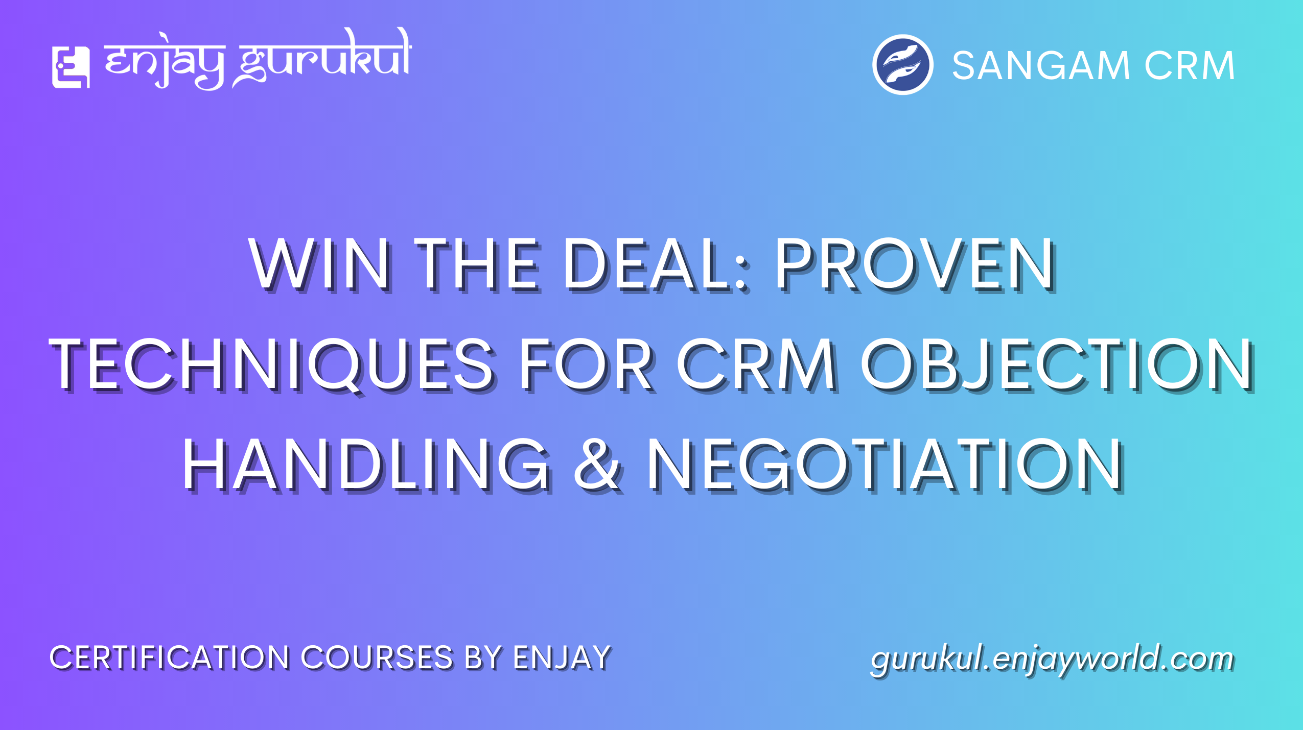 Win the Deal: Proven Techniques for CRM Objection Handling & Negotiation